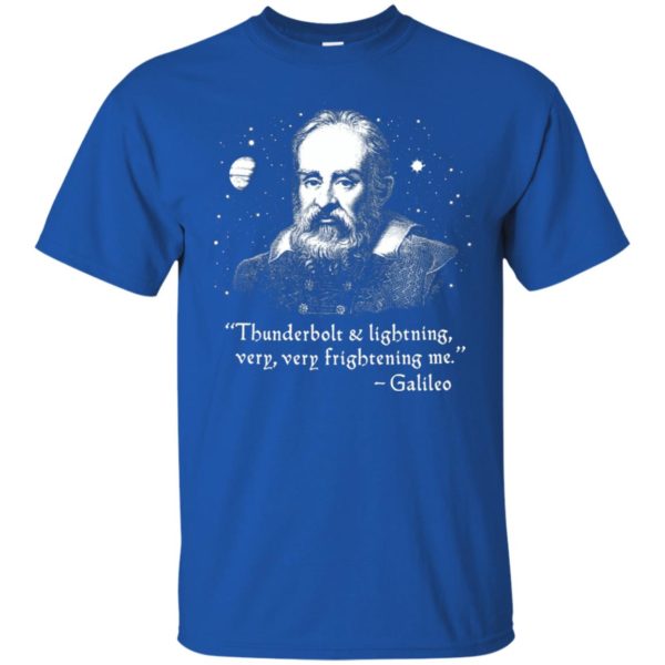 Galileo Thunderbolt And Lightning Very Very Frightening Me Shirt