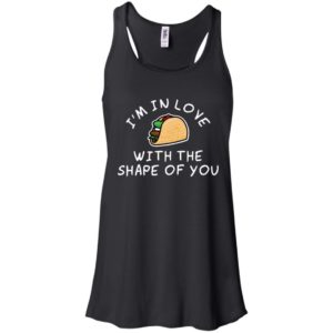 I'm in Love with the Shape of You Taco Shirt