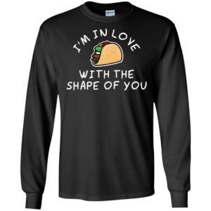 I'm in Love with the Shape of You Taco Shirt