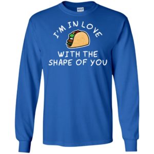 I'm in Love with the Shape of You Taco Shirt