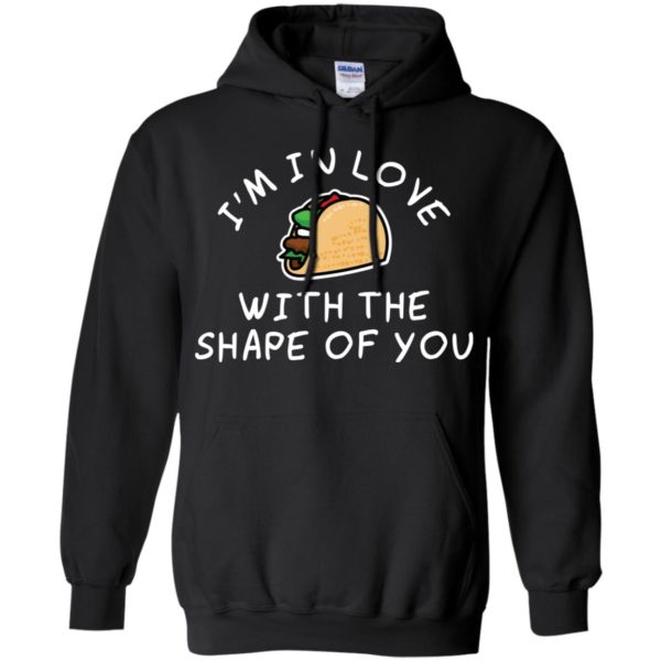 I'm in Love with the Shape of You Taco Shirt