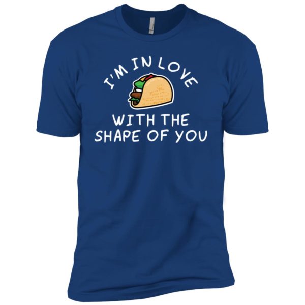 I'm in Love with the Shape of You Taco Shirt