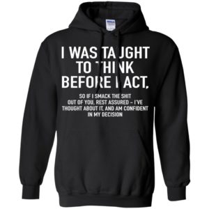 I Was Taught To Think Before I Act Shirt image I Was Taught To Think Before I Act Shirt