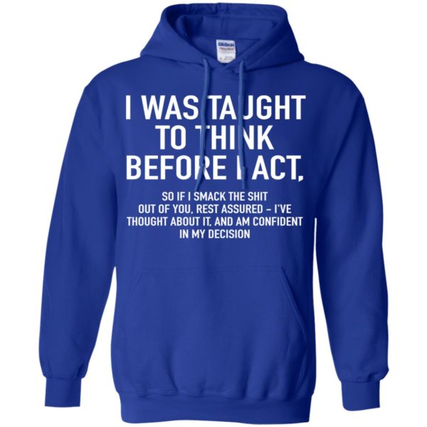 I Was Taught To Think Before I Act Shirt