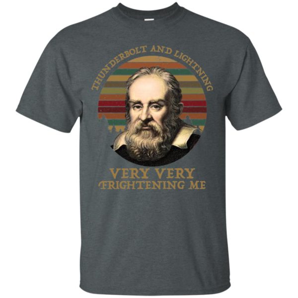 Galileo Galilei Thunderbolt And Lightning Very Very Fightening Me Shirt