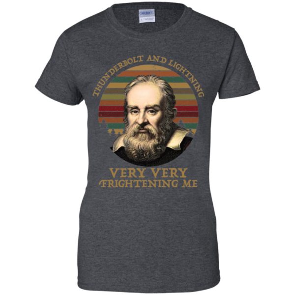 Galileo Galilei Thunderbolt And Lightning Very Very Fightening Me Shirt