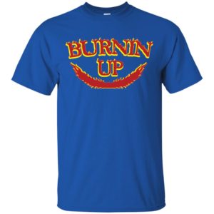 Burnin Up Shirt