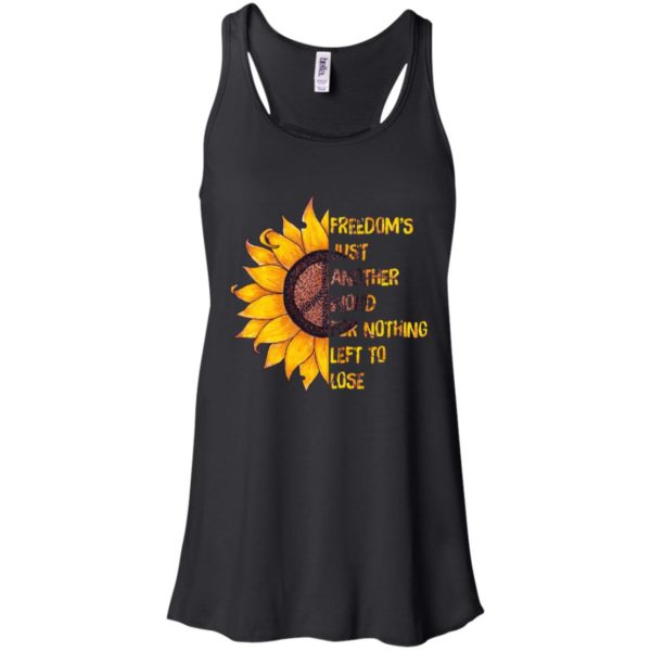 Hippie Sunflower Peace Freedom's Just Another Word for Nothing Left to Lose Shirt