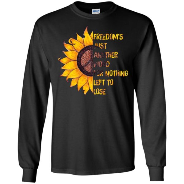 Hippie Sunflower Peace Freedom's Just Another Word for Nothing Left to Lose Shirt