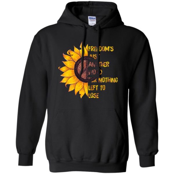 Hippie Sunflower Peace Freedom's Just Another Word for Nothing Left to Lose Shirt