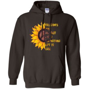 Hippie Sunflower Peace Freedom's Just Another Word for Nothing Left to Lose Shirt image Hippie Sunflower Peace Freedom's Just Another Word for Nothing Left to Lose Shirt