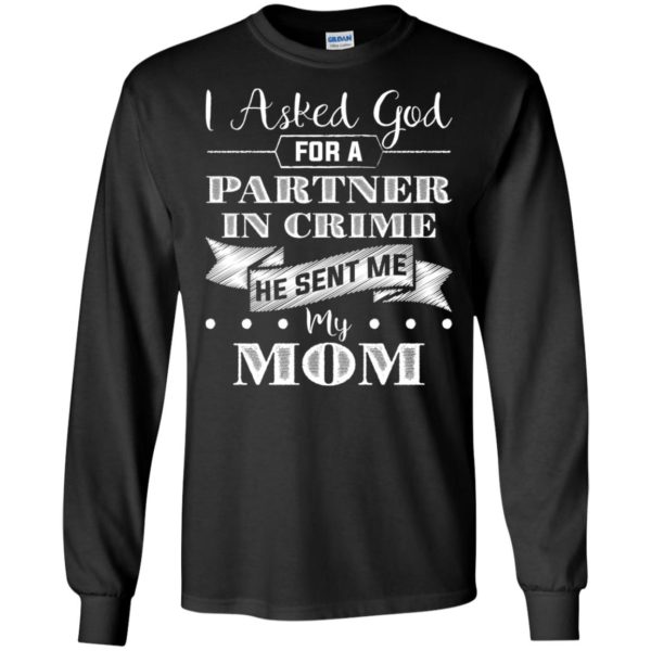 I Asked God For A Partner In Crime He Sent Me My Mom Shirt