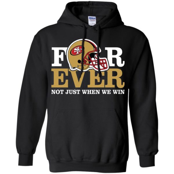 San Francisco 49ers Forever Not Just When We Win Shirt