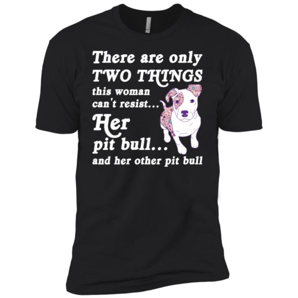 There are only Two Things this woman can't resist shirt