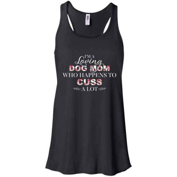 I'm A Loving Dog Mom Who Happens To Cuss A Lot Shirt