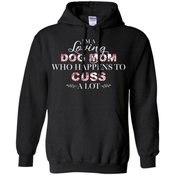 I'm A Loving Dog Mom Who Happens To Cuss A Lot Shirt