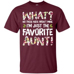 What No These Kids Aren't Mine I'm Just The Favorite Aunt Shirt