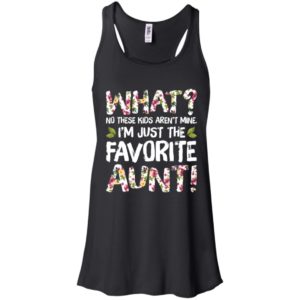 What No These Kids Aren't Mine I'm Just The Favorite Aunt Shirt