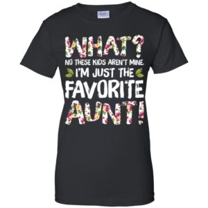 What No These Kids Aren't Mine I'm Just The Favorite Aunt Shirt