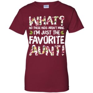 What No These Kids Aren't Mine I'm Just The Favorite Aunt Shirt