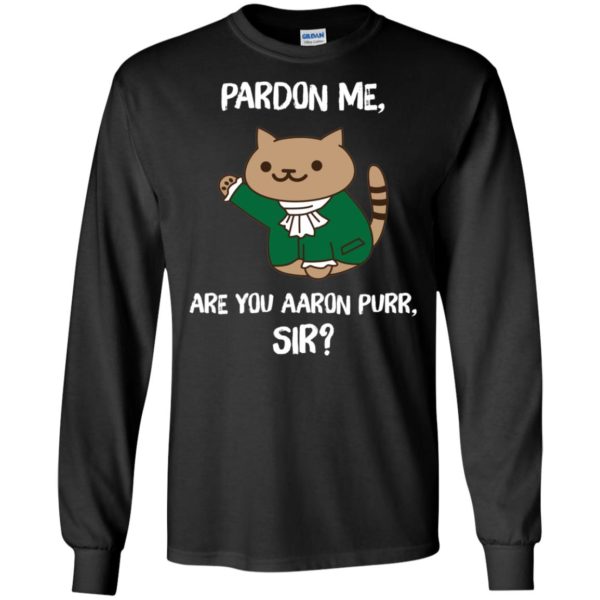 Pardon Me, Are You Aaron Purr, Sir? Shirt