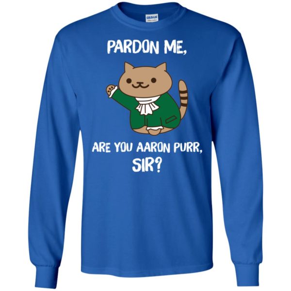 Pardon Me, Are You Aaron Purr, Sir? Shirt