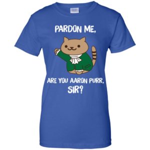 Pardon Me, Are You Aaron Purr, Sir? Shirt