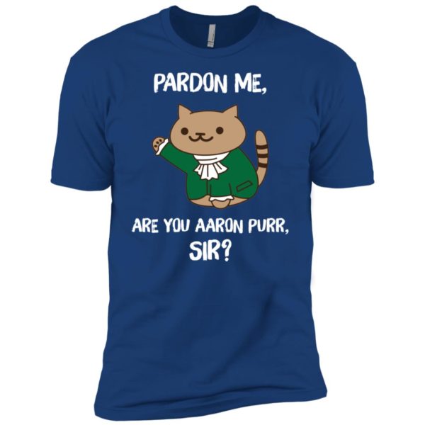 Pardon Me, Are You Aaron Purr, Sir? Shirt