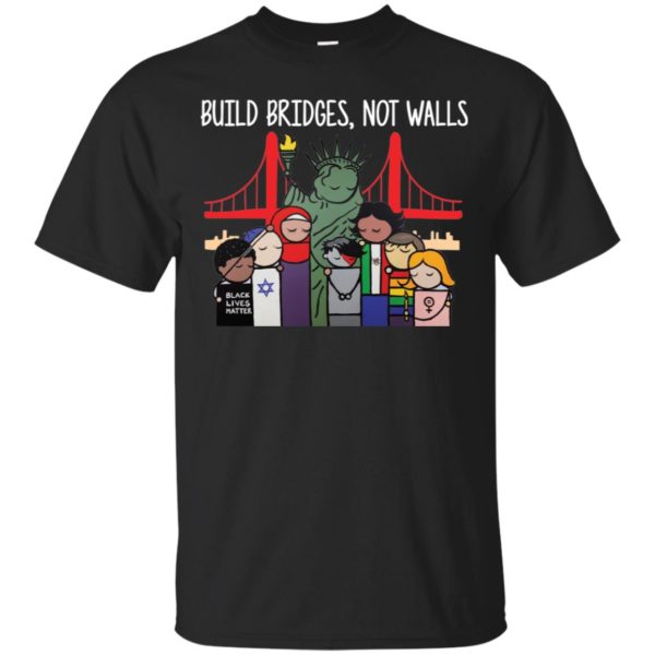 Build Bridges Not Walls Black Lives Matter Shirt
