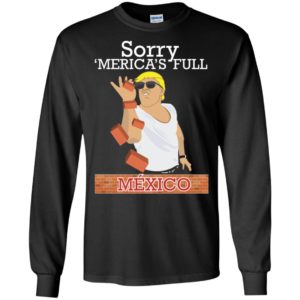 Trump Building Border Wall Sorry ‘Merica’s Full Mexico Shirt