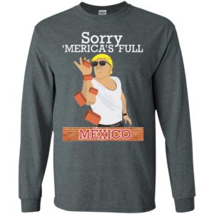 Trump Building Border Wall Sorry ‘Merica’s Full Mexico Shirt