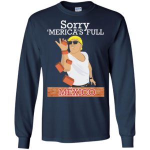 Trump Building Border Wall Sorry ‘Merica’s Full Mexico Shirt