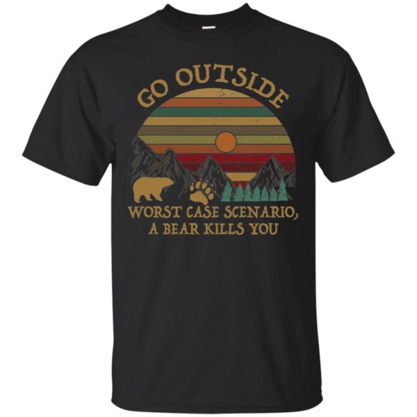 Go Outside Worst Case Scenario A Bear Kills You Shirt