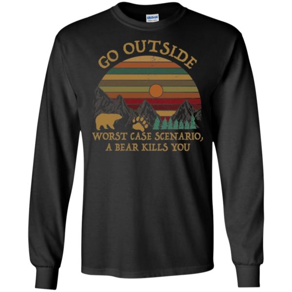 Go Outside Worst Case Scenario A Bear Kills You Shirt