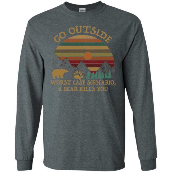 Go Outside Worst Case Scenario A Bear Kills You Shirt