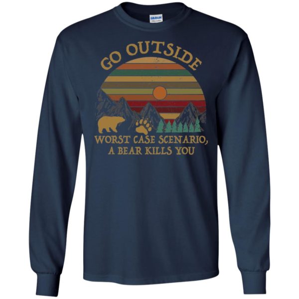 Go Outside Worst Case Scenario A Bear Kills You Shirt