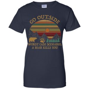 Go Outside Worst Case Scenario A Bear Kills You Shirt image Go Outside Worst Case Scenario A Bear Kills You Shirt