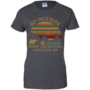 Go Outside Worst Case Scenario A Bear Kills You Shirt image Go Outside Worst Case Scenario A Bear Kills You Shirt