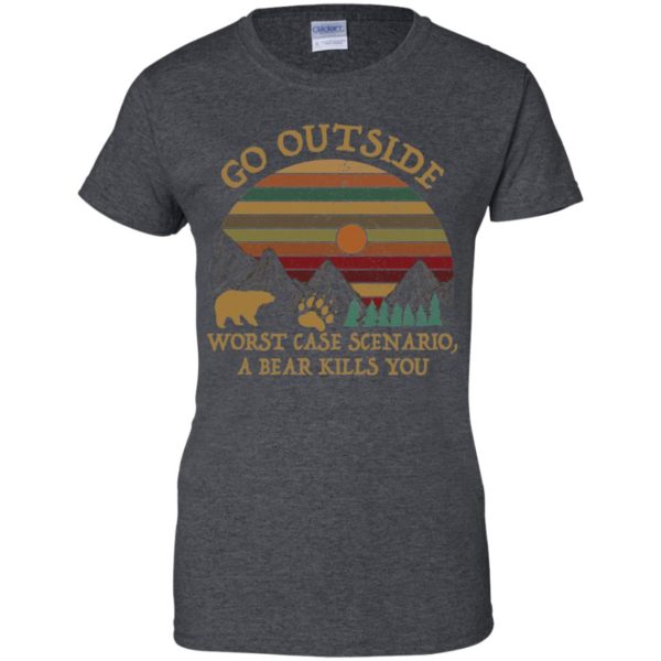 Go Outside Worst Case Scenario A Bear Kills You Shirt