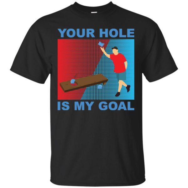 Your Hole Is My Goal Cornhole Shirt