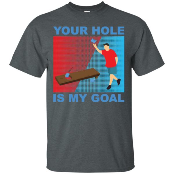 Your Hole Is My Goal Cornhole Shirt