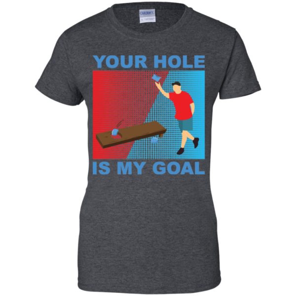 Your Hole Is My Goal Cornhole Shirt