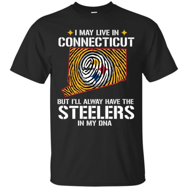 I May Live In Connecticut But I'll always Have The Steelers In My DNA Shirt