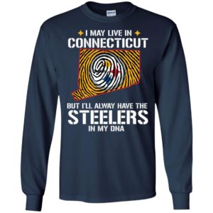 I May Live In Connecticut But I'll always Have The Steelers In My DNA Shirt image I May Live In Connecticut But I'll always Have The Steelers In My DNA Shirt