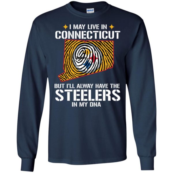 I May Live In Connecticut But I'll always Have The Steelers In My DNA Shirt