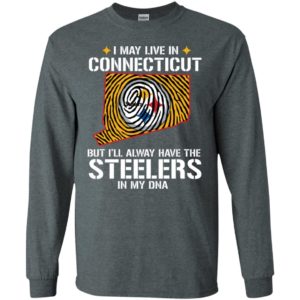 I May Live In Connecticut But I'll always Have The Steelers In My DNA Shirt image I May Live In Connecticut But I'll always Have The Steelers In My DNA Shirt