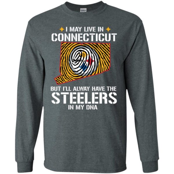 I May Live In Connecticut But I'll always Have The Steelers In My DNA Shirt