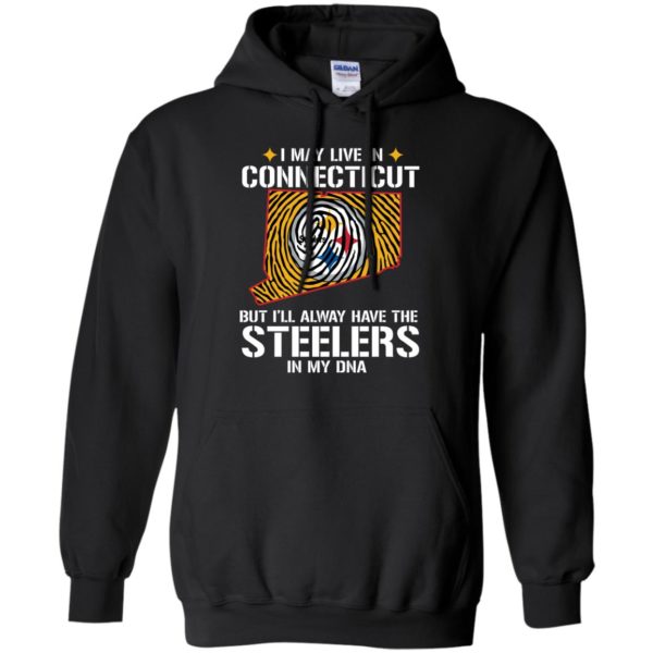 I May Live In Connecticut But I'll always Have The Steelers In My DNA Shirt