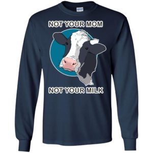 Not Your Mom Not Your Milk Dairy Cow Shirt