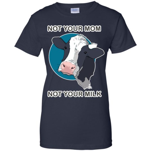 Not Your Mom Not Your Milk Dairy Cow Shirt